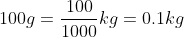 100 g = \frac{100}{1000}kg=0.1kg
