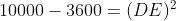 10000- 3600= (DE)^{2}