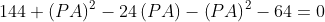 144+\left ( PA \right )^{2}-24\left ( PA \right )-\left ( PA \right )^{2}-64= 0