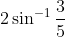 2 \sin ^{-1} \frac{3}{5}