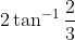 2 \tan ^{-1} \frac{2}{3}