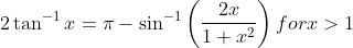 2 \tan ^{-1} x=\pi-\sin ^{-1}\left(\frac{2 x}{1+x^{2}}\right) for x>1