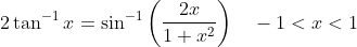 2 \tan ^{-1} x=\sin ^{-1}\left(\frac{2 x}{1+x^{2}}\right) \quad-1<x<1