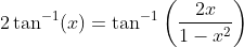 2 \tan ^{-1}(x)=\tan ^{-1}\left(\frac{2 x}{1-x^{2}}\right)