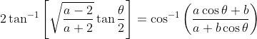 2 \tan ^{-1}\left[\sqrt{\frac{a-2}{a+2}} \tan \frac{\theta}{2}\right]=\cos ^{-1}\left(\frac{a \cos \theta+b}{a+b \cos \theta}\right)