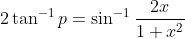2 \tan^{-1}p=\sin^{-1}\frac{2x}{1+x^{2}}