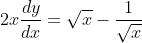 2 x \frac{d y}{d x}=\sqrt{x}-\frac{1}{\sqrt{x}}