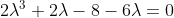 2\lambda ^3 + 2\lambda - 8 - 6\lambda = 0