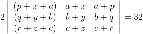2\left|\begin{array}{ccc} (p+x+a) & a+x & a+p \\ (q+y+b) & b+y & b+q \\ (r+z+c) & c+z & c+r \end{array}\right| =32