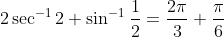 2\sec^{-1}2+\sin^{-1}\frac{1}{2}=\frac{2\pi}{3}+\frac{\pi}{6}