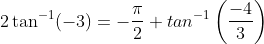 2\tan^{-1}(-3)=-\frac{\pi}{2}+tan^{-1}\left ( \frac{-4}{3} \right )