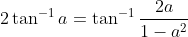 2\tan^{-1}a= \tan^{-1}\frac{2a}{1-a^{2}}