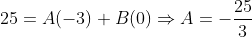 25=A(-3)+B(0) \Rightarrow A=-\frac{25}{3}