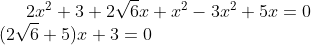 2x^{2}+3+2\sqrt{6}x+x^{2}-3x^{2}+5x=0\\ (2\sqrt{6}+5)x+3=0