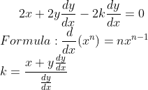 2x+2y\frac{dy}{dx}-2k\frac{dy}{dx}=0\\ Formula:\frac{d}{dx}(x^{n})=nx^{n-1}\\ k=\frac{x+y\frac{dy}{dx}}{\frac{dy}{dx}}