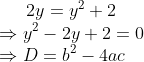 2y=y^{2}+2\\\Rightarrow y^{2}-2y+2=0\\\Rightarrow D=b^{2}-4ac