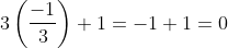 3\left (\frac{-1}{3} \right )+1=-1+1=0