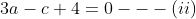 3a-c+4= 0---\left ( ii \right )