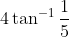 4 \tan ^{-1} \frac{1}{5}