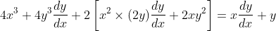 4 x^{3}+4 y^{3} \frac{d y}{d x}+2\left[x^{2} \times(2 y) \frac{d y}{d x}+2 x y^{2}\right]=x \frac{d y}{d x}+y