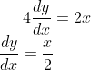 4\frac{dy}{dx} = 2x \\\ \frac{dy}{dx} = \frac{x}{2}