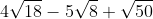4sqrt18-5sqrt8+sqrt50