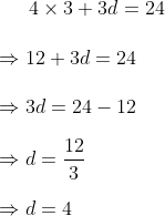 4\times 3+3d=24\\\\\Rightarrow 12+3d=24\\\\\Rightarrow 3d=24-12\\\\\Rightarrow d=\frac{12}{3}\\\\\Rightarrow d=4