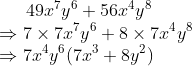 49x^7y^6+56x^4y^8\* Rightarrow 7	imes 7x^7y^6 + 8	imes 7x^4y^8\* Rightarrow 7x^4y^6(7x^3+8y^2)