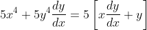 5 x^{4}+5 y^{4} \frac{d y}{d x}=5\left[x \frac{d y}{d x}+y\right]