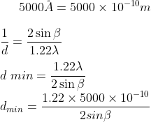 5000 \AA = 5000 \times 10^{-10} m\\ \\ \frac{1}{d} = \frac{2 \sin \beta}{1.22 \lambda } \\\\ d\;min = \frac{1.22 \lambda}{2 \sin \beta}\\d_{min}=\frac{1.22\times5000\times10^{-10}}{2sin\beta}