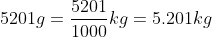5201g = \frac{5201}{1000} kg = 5.201 kg