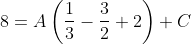 8=A\left(\frac{1}{3}-\frac{3}{2}+2\right)+C