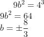 9b^2 = 4^3\\ 9b^2 =64\\ b = \pm\frac{8}{3}