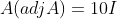 A (adj A) = 10 I