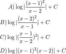 A ) \log |\frac{(x-1)^2}{x-2}| + C \\\\ B) \log |\frac{(x-2)^2}{x-1}| + C \\\\ C ) \log |(\frac{x-1}{x-2})^2| + C \\\\ D ) \log |{(x-1)^2}({x-2})| + C