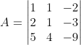 A = \begin{vmatrix} 1 & 1&-2 \\ 2& 1& -3\\ 5& 4& -9 \end{vmatrix}