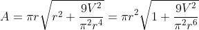 A = \pi r \sqrt{r^2+\frac{9V^2}{\pi^2r^4}} = \pi r^2 \sqrt{1+\frac{9V^2}{\pi^2r^6}}