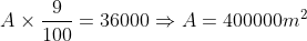 A 	imes frac9100= 36000Rightarrow A = 400000m^2