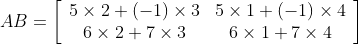 A B=\left[\begin{array}{cc} 5 \times 2+(-1) \times 3 & 5 \times 1+(-1) \times 4 \\ 6 \times 2+7 \times 3 & 6 \times 1+7 \times 4 \end{array}\right]