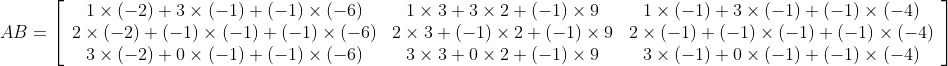 A B=\left[\begin{array}{ccc} 1 \times(-2)+3 \times(-1)+(-1) \times(-6) & 1 \times 3+3 \times 2+(-1) \times 9 & 1 \times(-1)+3 \times(-1)+(-1) \times(-4) \\ 2 \times(-2)+(-1) \times(-1)+(-1) \times(-6) & 2 \times 3+(-1) \times 2+(-1) \times 9 & 2 \times(-1)+(-1) \times(-1)+(-1) \times(-4) \\ 3 \times(-2)+0 \times(-1)+(-1) \times(-6) & 3 \times 3+0 \times 2+(-1) \times 9 & 3 \times(-1)+0 \times(-1)+(-1) \times(-4) \end{array}\right]