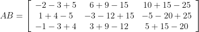 A B=\left[\begin{array}{ccc}-2-3+5 & 6+9-15 & 10+15-25 \\ 1+4-5 & -3-12+15 & -5-20+25 \\ -1-3+4 & 3+9-12 & 5+15-20\end{array}\right]