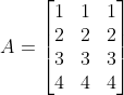 A= \begin{bmatrix} 1 &1 &1\\ 2 &2 & 2\\ 3 & 3 &3\\ 4& 4 & 4 \end{bmatrix}