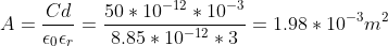 A=\frac{Cd}{\epsilon_0 \epsilon_r }=\frac{50*10^{-12}*10^{-3}}{8.85*10^{-12}*3}=1.98*10^{-3}m^2