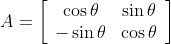 A=\left[\begin{array}{cc} \cos \theta & \sin \theta \\ -\sin \theta & \cos \theta \end{array}\right]