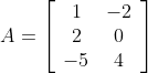 A=\left[\begin{array}{cc}1 & -2 \\ 2 & 0 \\ -5 & 4\end{array}\right]