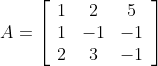 A=\left[\begin{array}{ccc} 1 & 2 & 5 \\ 1 & -1 & -1 \\ 2 & 3 & -1 \end{array}\right]