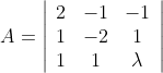 A=\left|\begin{array}{ccc} 2 & -1 & -1 \\ 1 & -2 & 1 \\ 1 & 1 & \lambda \end{array}\right|