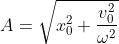 A=\sqrt{x_{0}^{2}+\frac{v_{0}^{2}}{\omega ^{2}}}