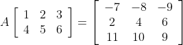 A\left[\begin{array}{lll}1 & 2 & 3 \\ 4 & 5 & 6\end{array}\right]=\left[\begin{array}{ccc}-7 & -8 & -9 \\ 2 & 4 & 6 \\ 11 & 10 & 9\end{array}\right]