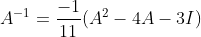 A^{-1} = \frac{-1}{11}(A^2 - 4A - 3I)